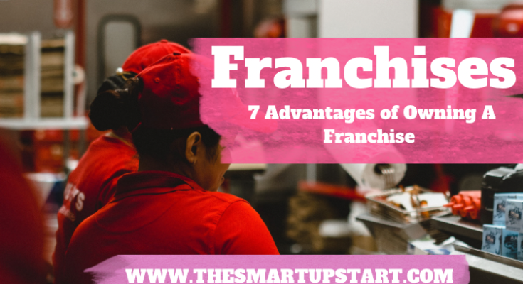 7 Advantages to owning a franchise